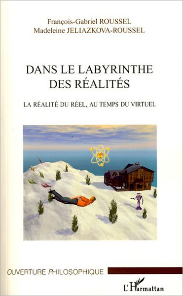 Dans le labyrinthe des réalités: La réalité du réel, au temps du virtuel
