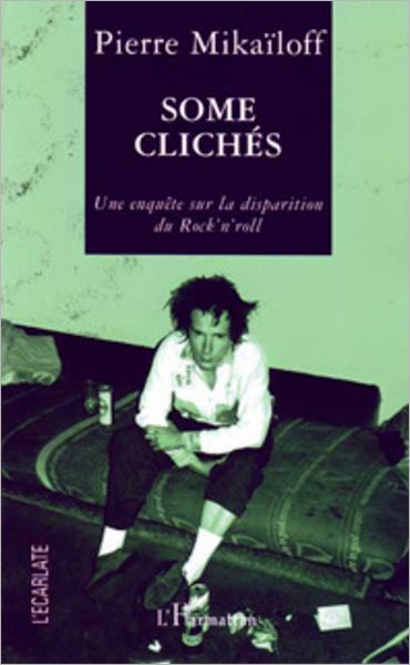Some clichés: Une enquête sur la disparition du rock'n'roll