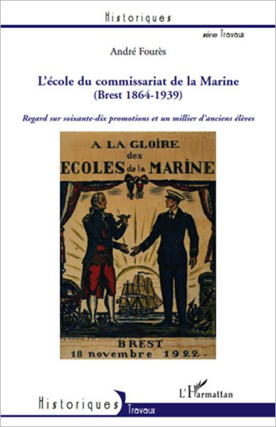 L'Ecole du Commissariat de la Marine (Brest 1864-1939): Regard sur soixante-dix promotions et un millier d'anciens élèves