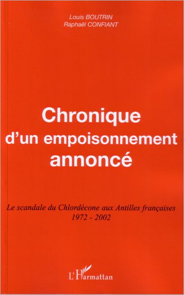 Chronique d'un empoisonnement annoncé: Le scandale du Chlordécone aux Antilles françaises 1972-2002