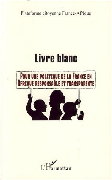 Livre blanc: Pour une politique de la France en Afrique responsable et transparente