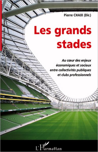 Les grands stades: Au cur des enjeux économiques et sociaux entre collectivités publiques et clubs professionnels