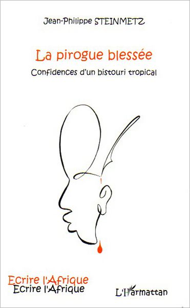 La pirogue blessée: Confidences d'un bistouri tropical