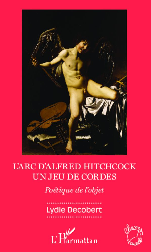 L'arc d'Alfred Hitchcock: Un jeu de cordes - Poétique de l'objet
