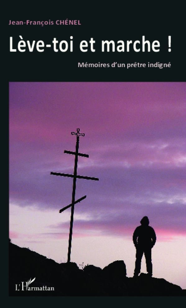 Lève-toi et marche !: Mémoires d'un prêtre indigné