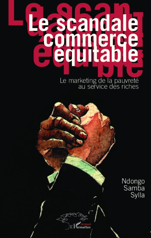 Le scandale commerce équitable: Le marketing de la pauvreté au service des riches