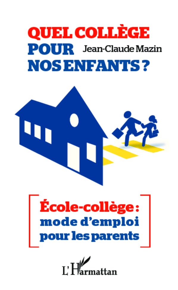 Quel collège pour nos enfants ?: École-collège : mode d'emploi pour les parents