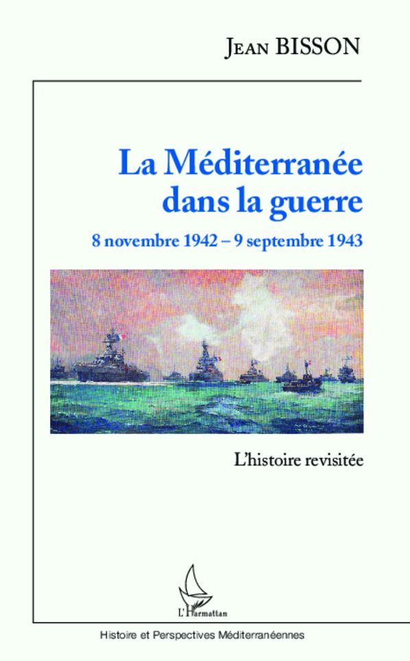 La Méditerranée dans la guerre 8 novembre 1942 - 9 septembre 1943: L'histoire revisitée