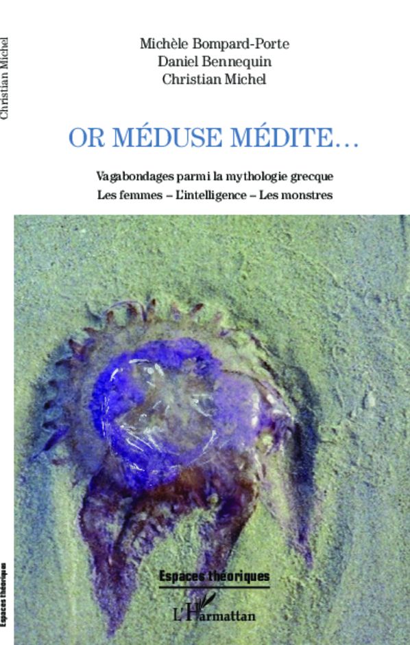 Or Méduse médite...: Vagabondages parmi la mythologie grecque - Les femmes - L'intelligence - Les monstres