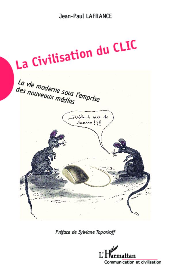La Civilisation du Clic: La vie moderne sous l'emprise des nouveaux médias