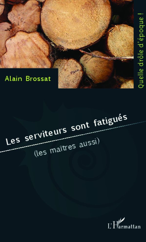 Les serviteurs sont fatigués: (les maîtres aussi)