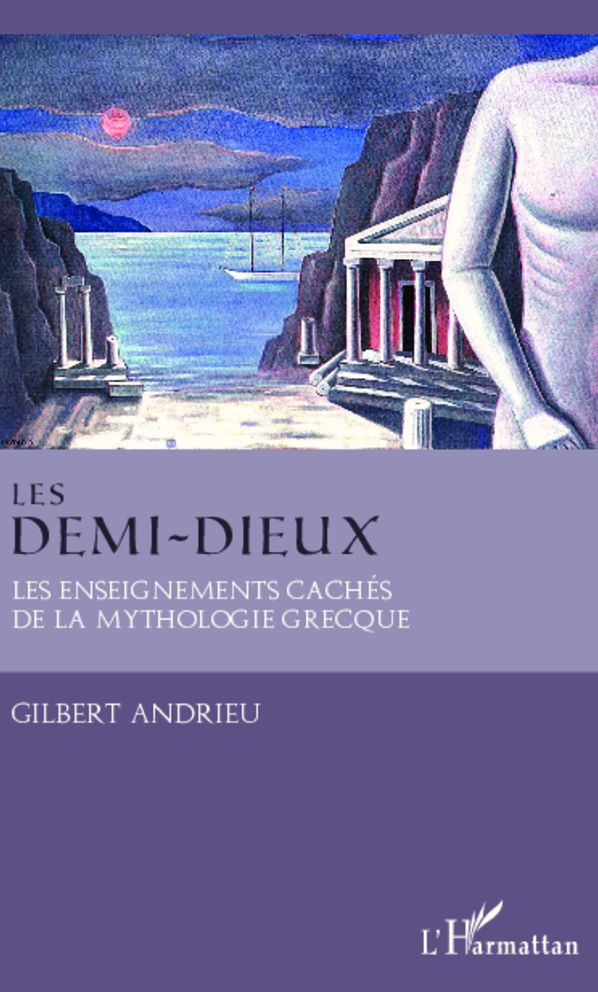 Les demi-dieux: Les enseignements cachés de la mythologie grecque