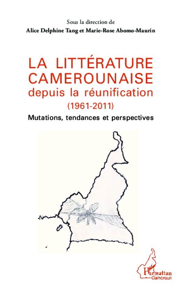 La littérature camerounaise depuis la réunification (1961-2011): Mutations, tendances et perspectives