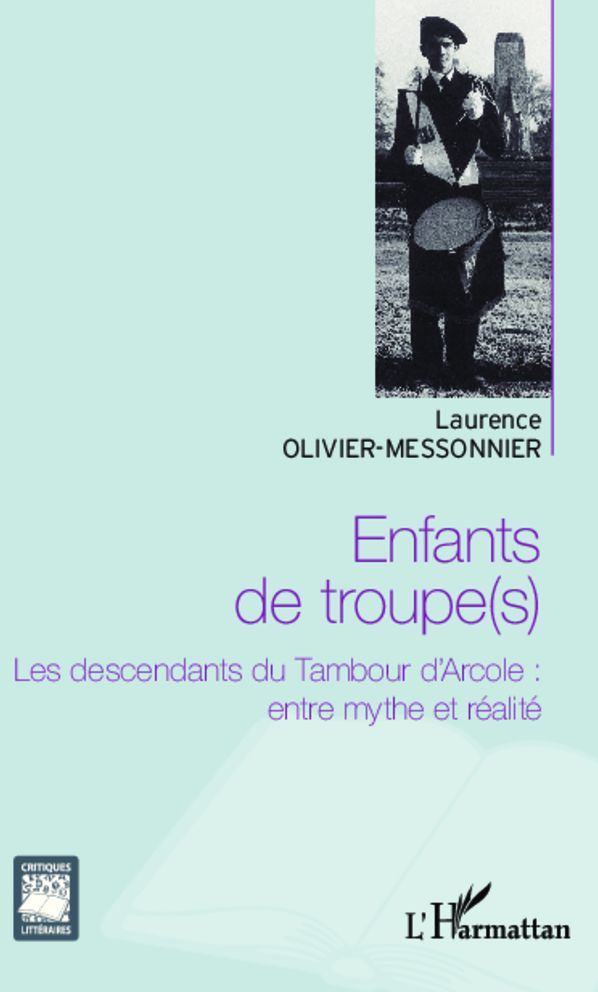 Enfants de troupe(s): Les descendants du Tambour d'Arcole : entre mythe et réalité