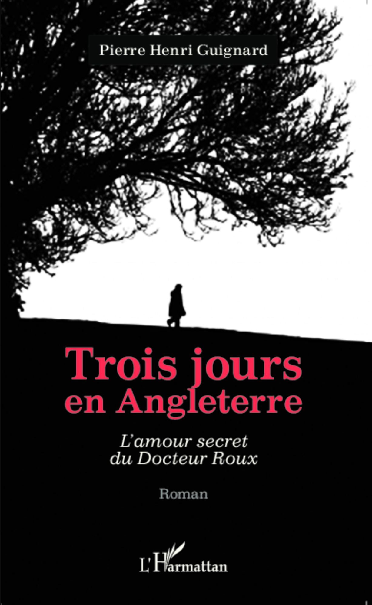Trois jours en Angleterre: L'amour secret du Docteur Roux - Roman