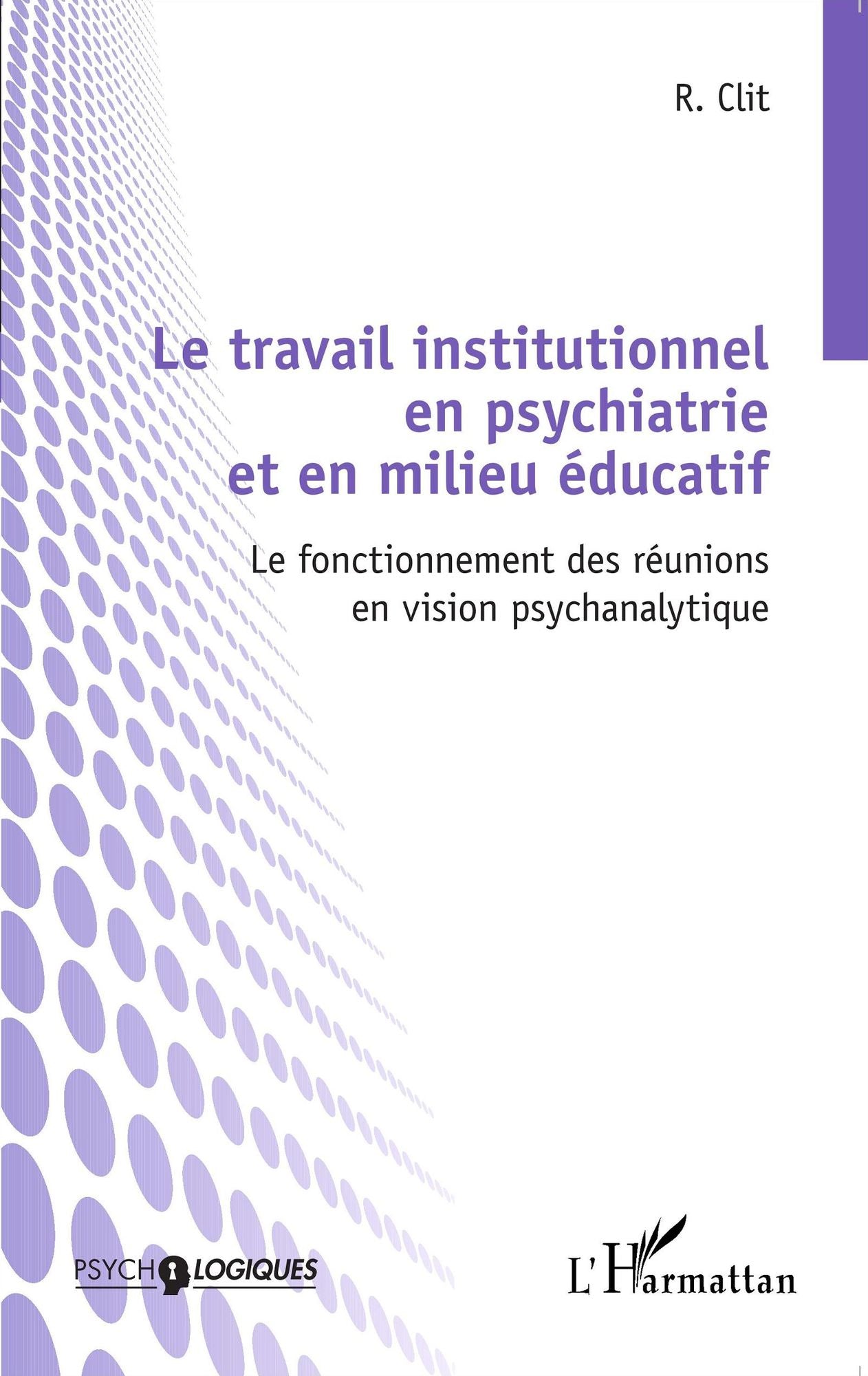 Le travail institutionnel en psychiatrie et en milieu éducatif: Le fonctionnement des réunions en vision psychanalytique