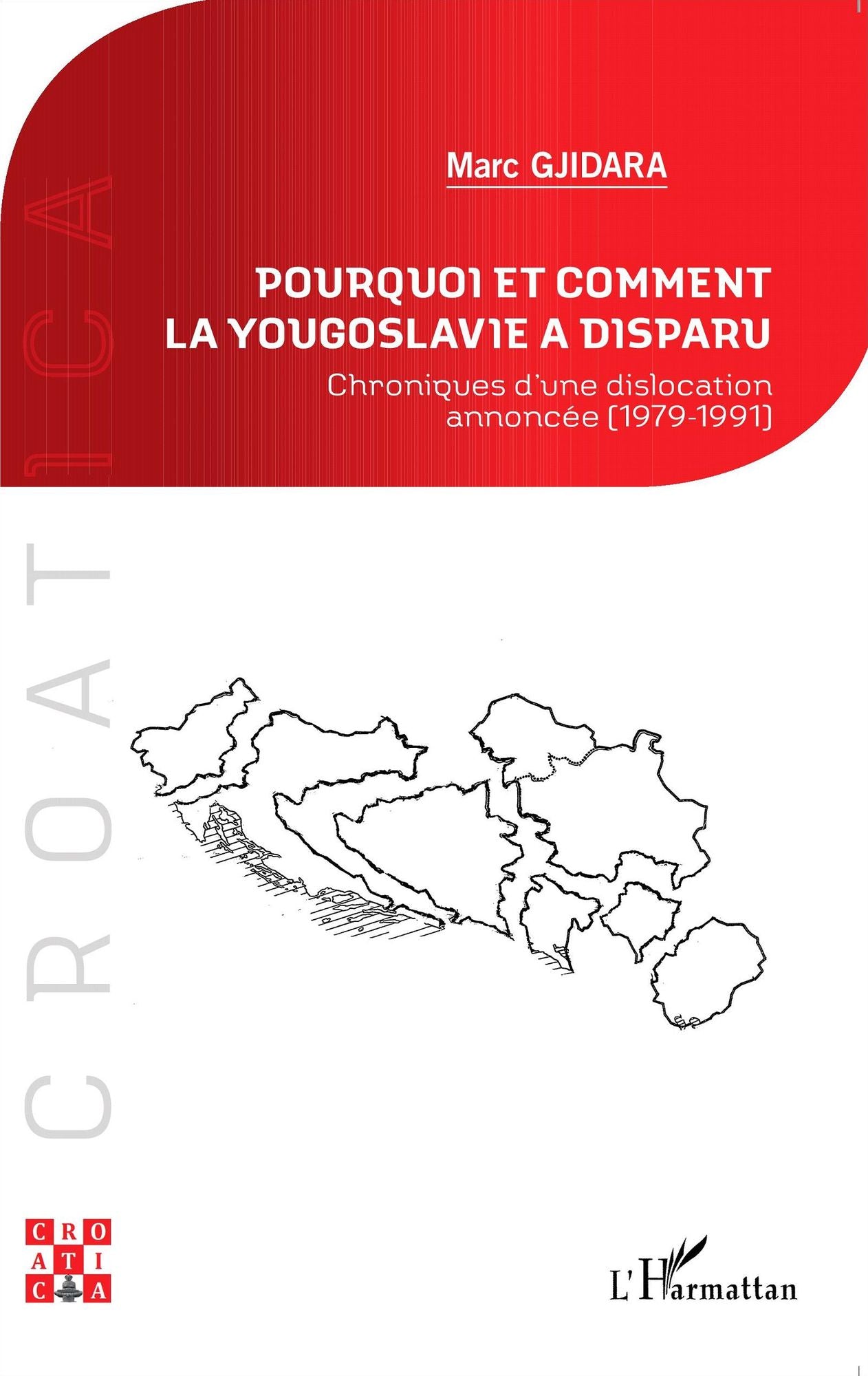 Pourquoi et comment la Yougoslavie a disparu ?: Chroniques d'une dislocation annoncée (1979-1991)