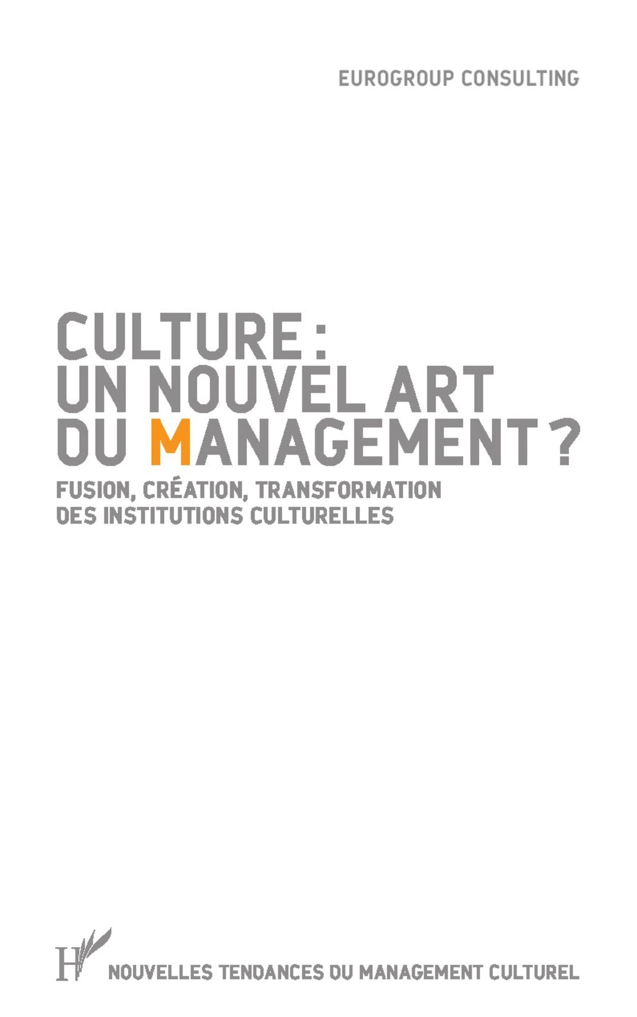 Culture : un nouvel art du management ?: Fusion, création, transformation des institutions culturelles