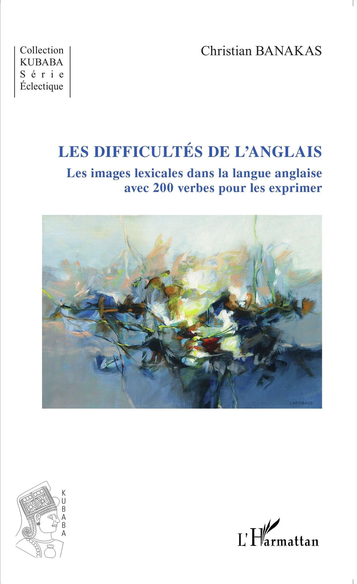 Les difficultés de l'anglais: Les images lexicales dans la langue anglaise - avec 200 verbes pour les exprimer