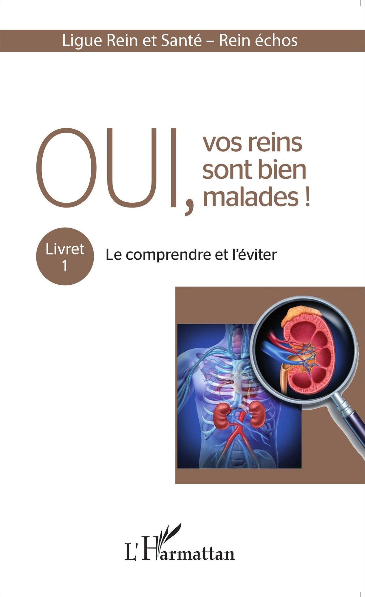 Oui, vos reins sont bien malades !: Livret 1 : Le comprendre et l'éviter