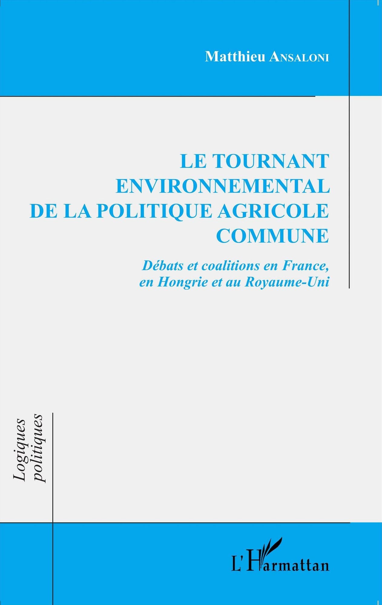 Le tournant environnemental de la politique agricole commune: Débats et coalitions en France, en Hongrie et au Royaume-Uni