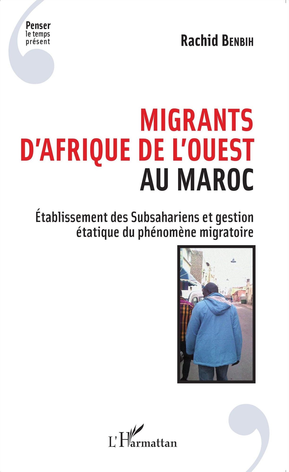 Migrants d'Afrique de l'Ouest au Maroc: Etablissement des Subsahariens et gestion étatique du phénomène migratoire