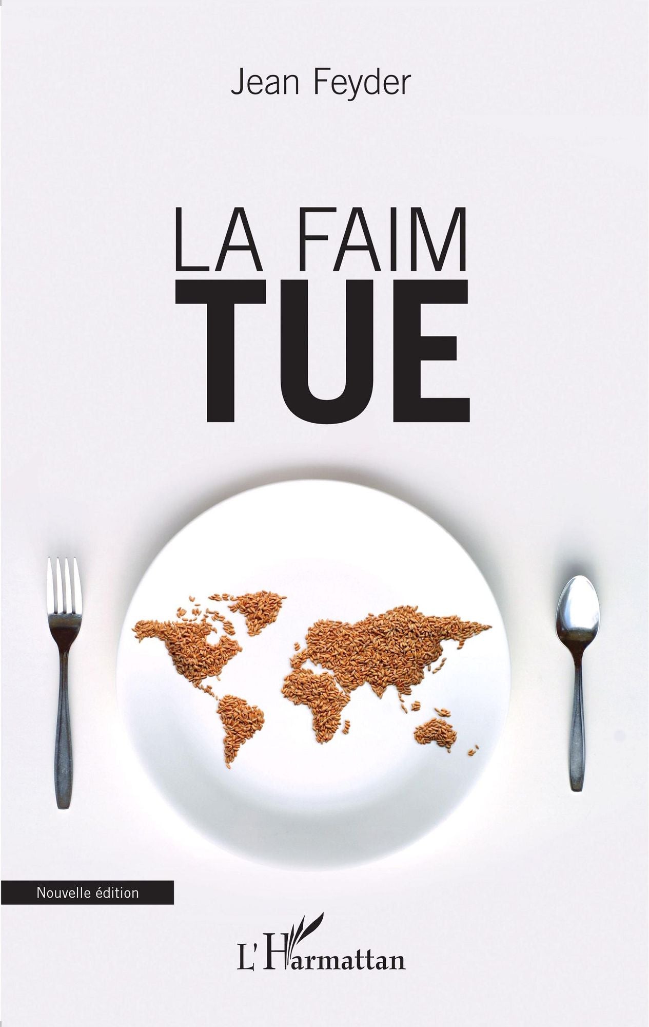La faim tue: (Nouvelle édition)