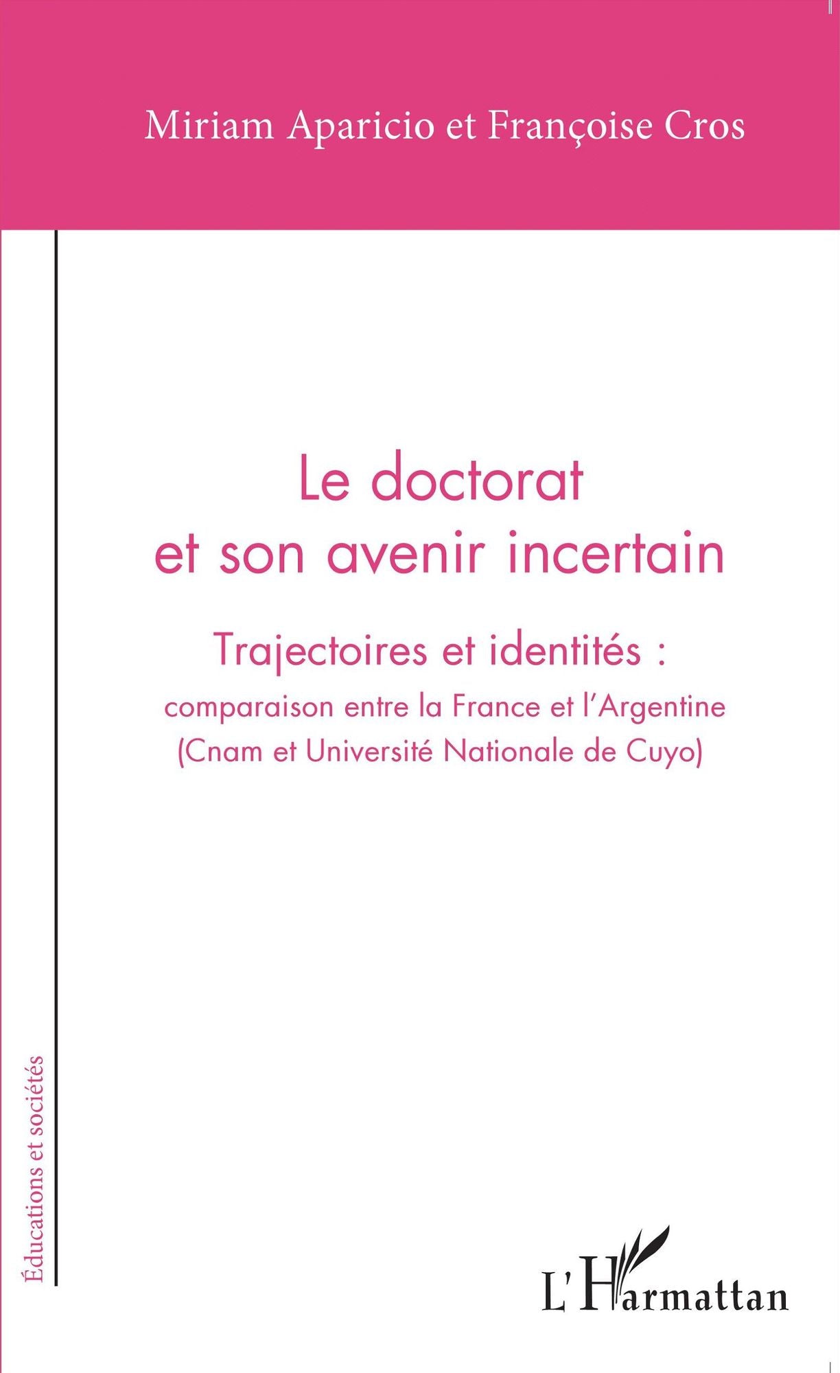Le doctorat et son avenir incertain: Trajectoires et identités : comparaison entre la France et l'Argentine - (Cnam et Université Nationale de Cuyo)