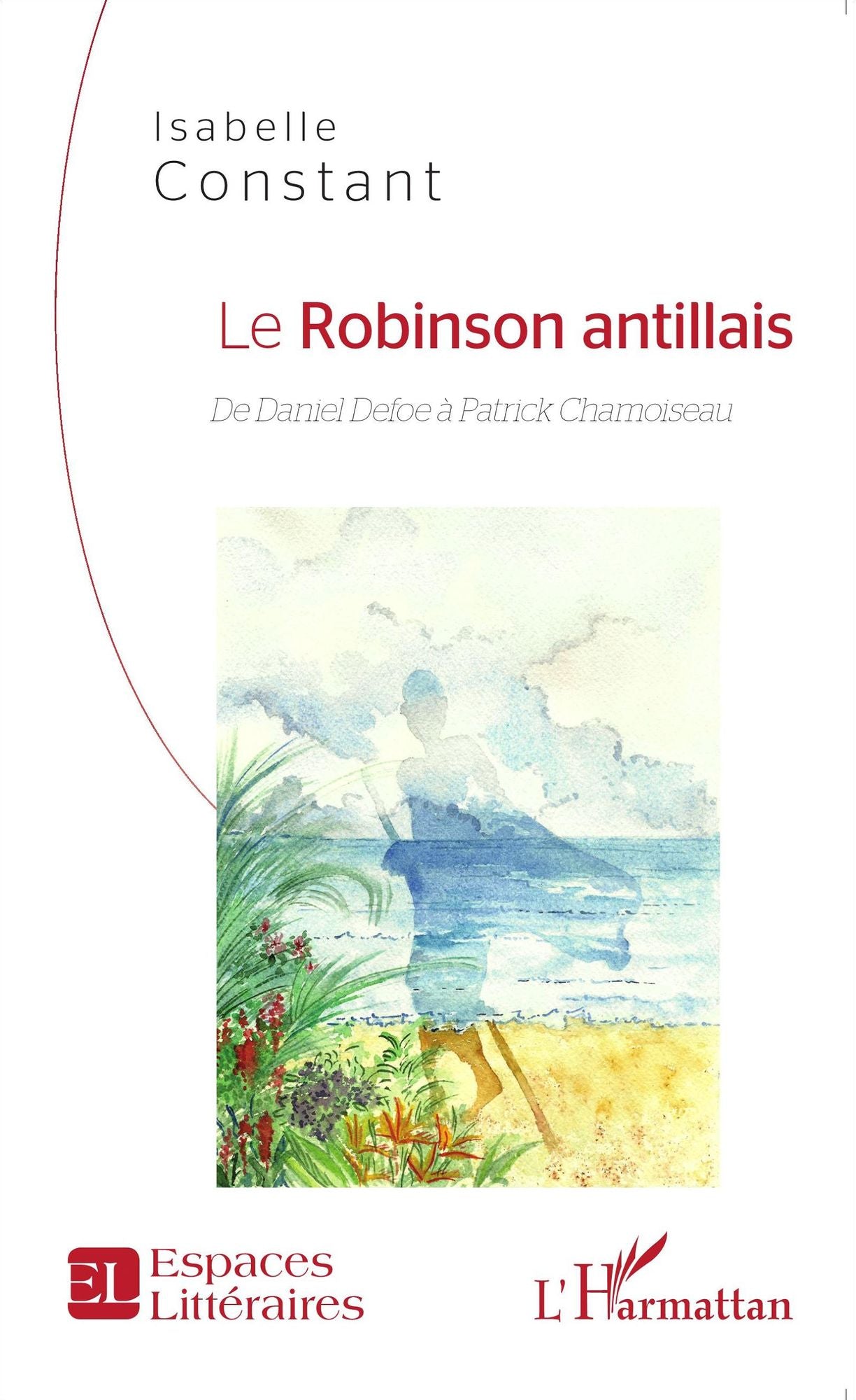 Le Robinson antillais: De Daniel Defoe à Patrick Chamoiseau