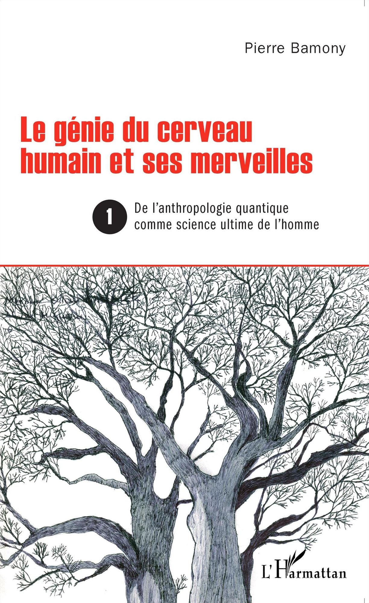 Le génie du cerveau humain et ses merveilles 1: De l'anthropologie quantique comme science ultime de l'homme