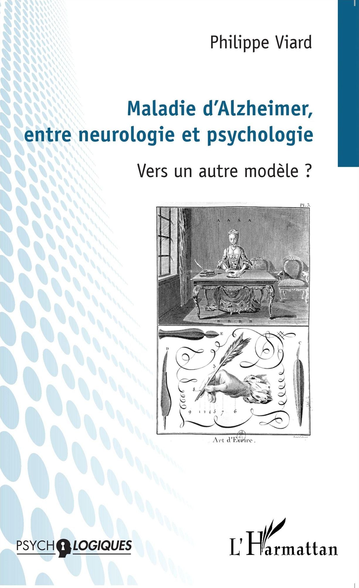 Maladie d'Alzheimer, entre neurologie et psychologie: Vers un autre modèle ?