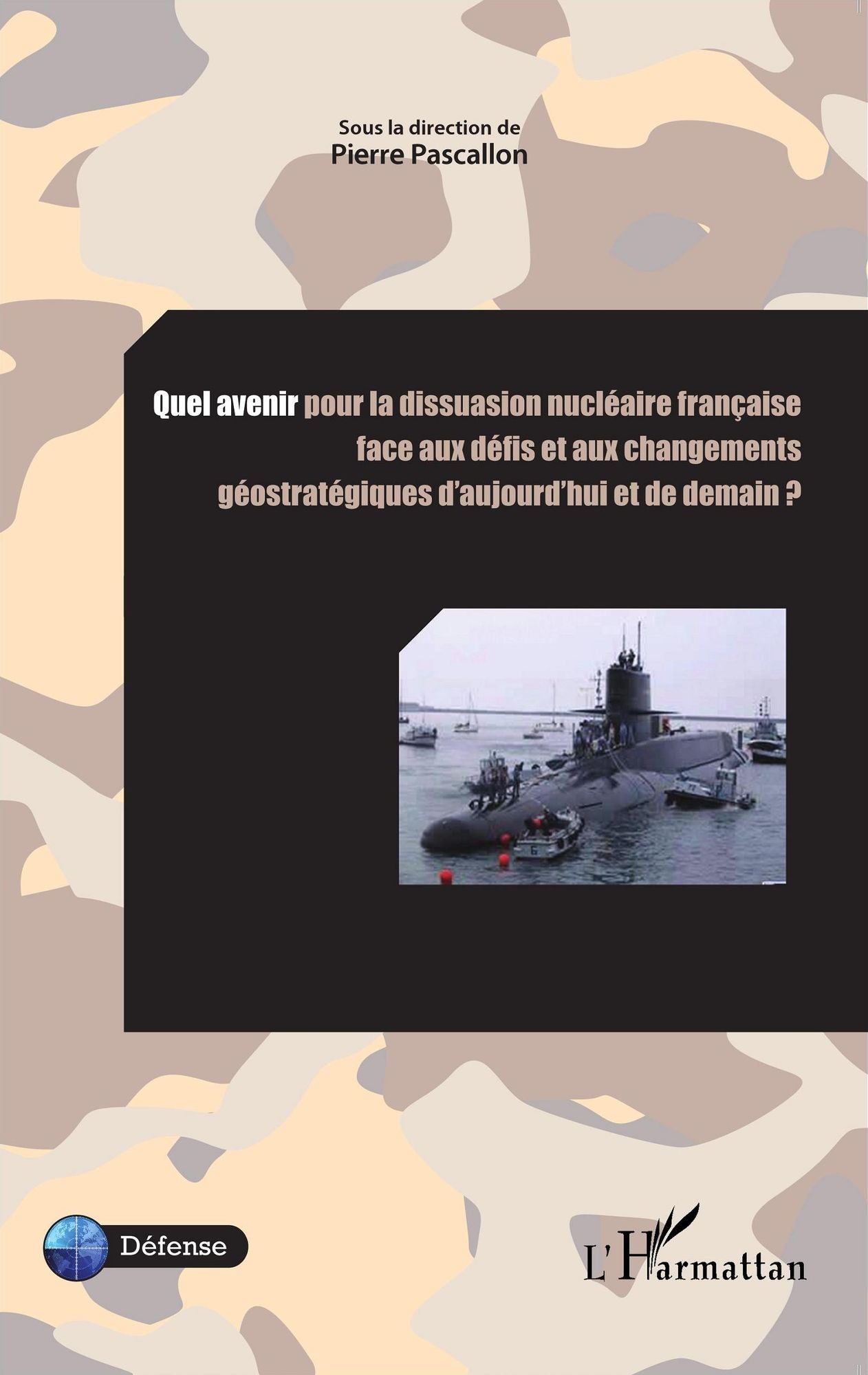 Quel avenir pour la dissuasion nucléaire française face aux défis et aux changements: géostratégiques d'aujourd'hui et de demain ?