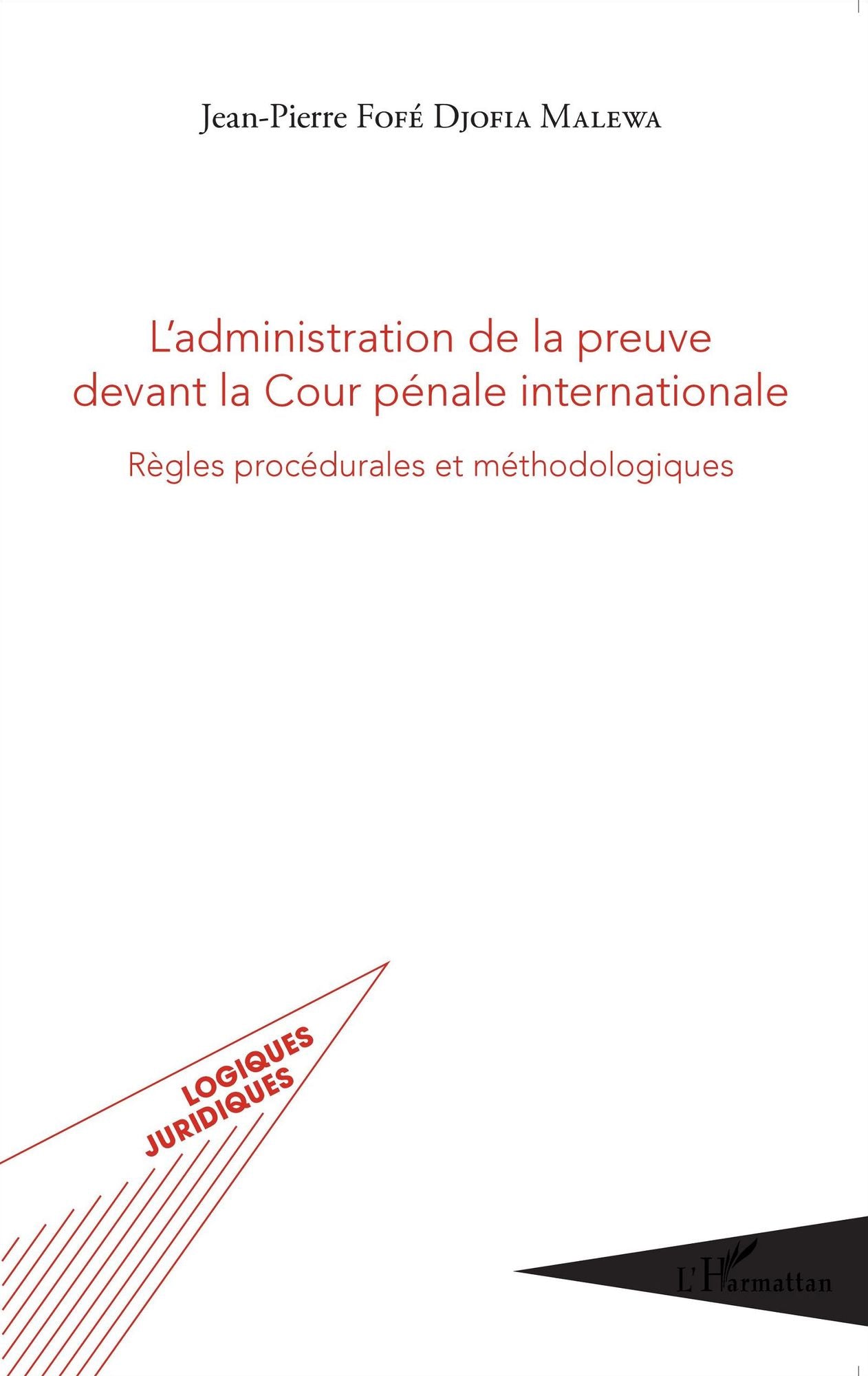 L'administration de la preuve devant la Cour pénale internationale: Règles procédurales et méthodologiques