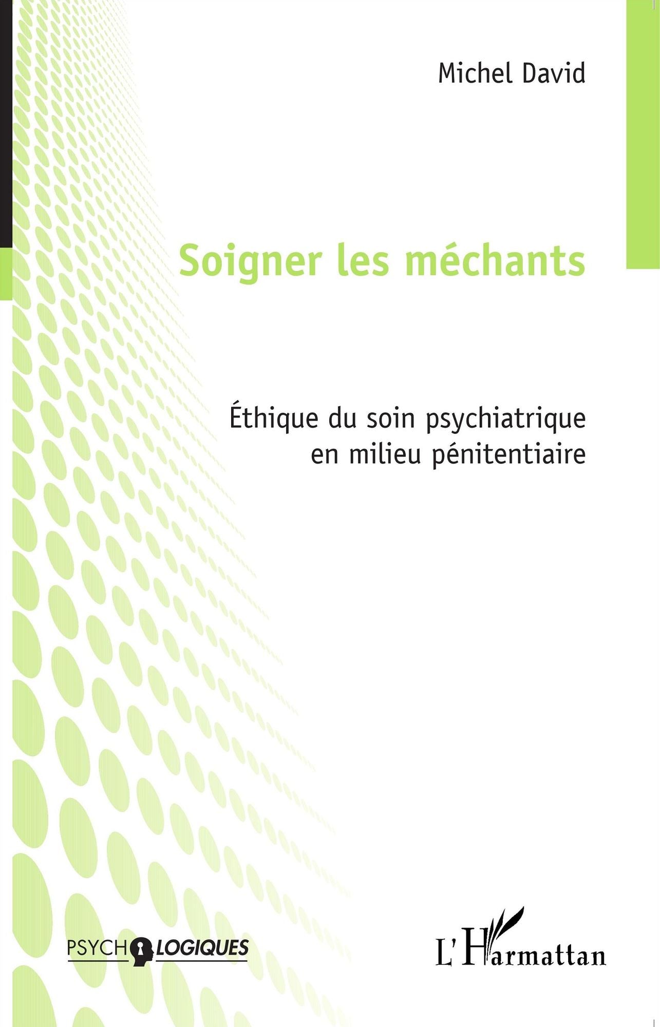Soigner les méchants: Éthique du soin psychiatrique en milieu pénitentiaire
