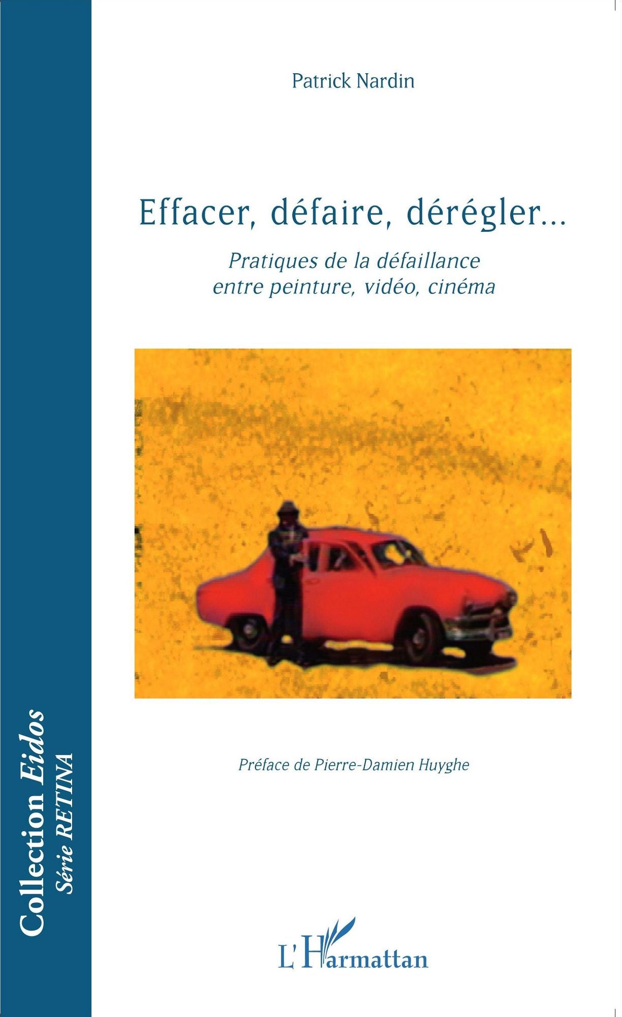 Effacer, défaire, dérégler...: Pratiques de la défaillance entre peinture, vidéo, cinéma