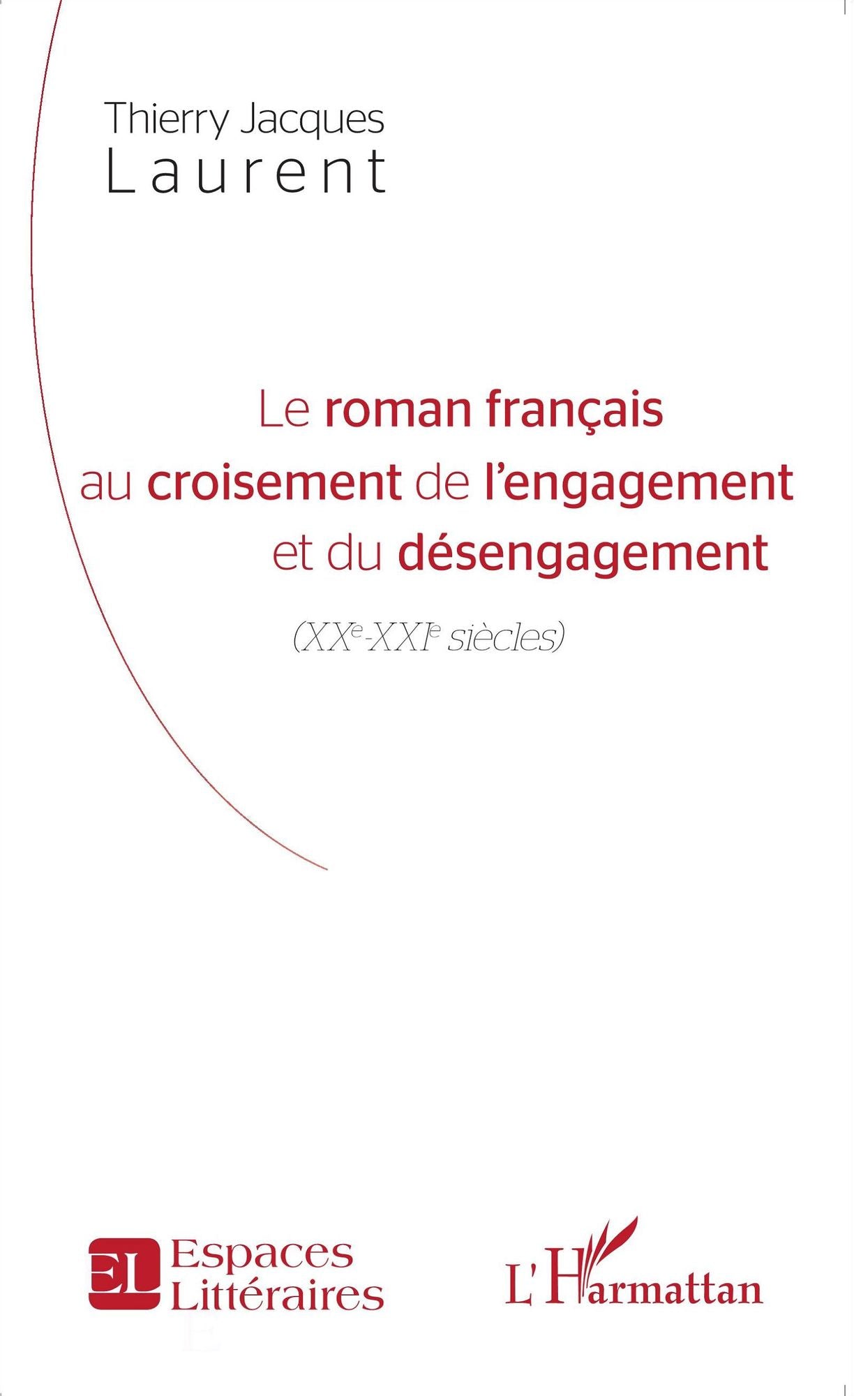 Le roman français au croisement de l'engagement et du désengagement: XXe-XXIe siècles