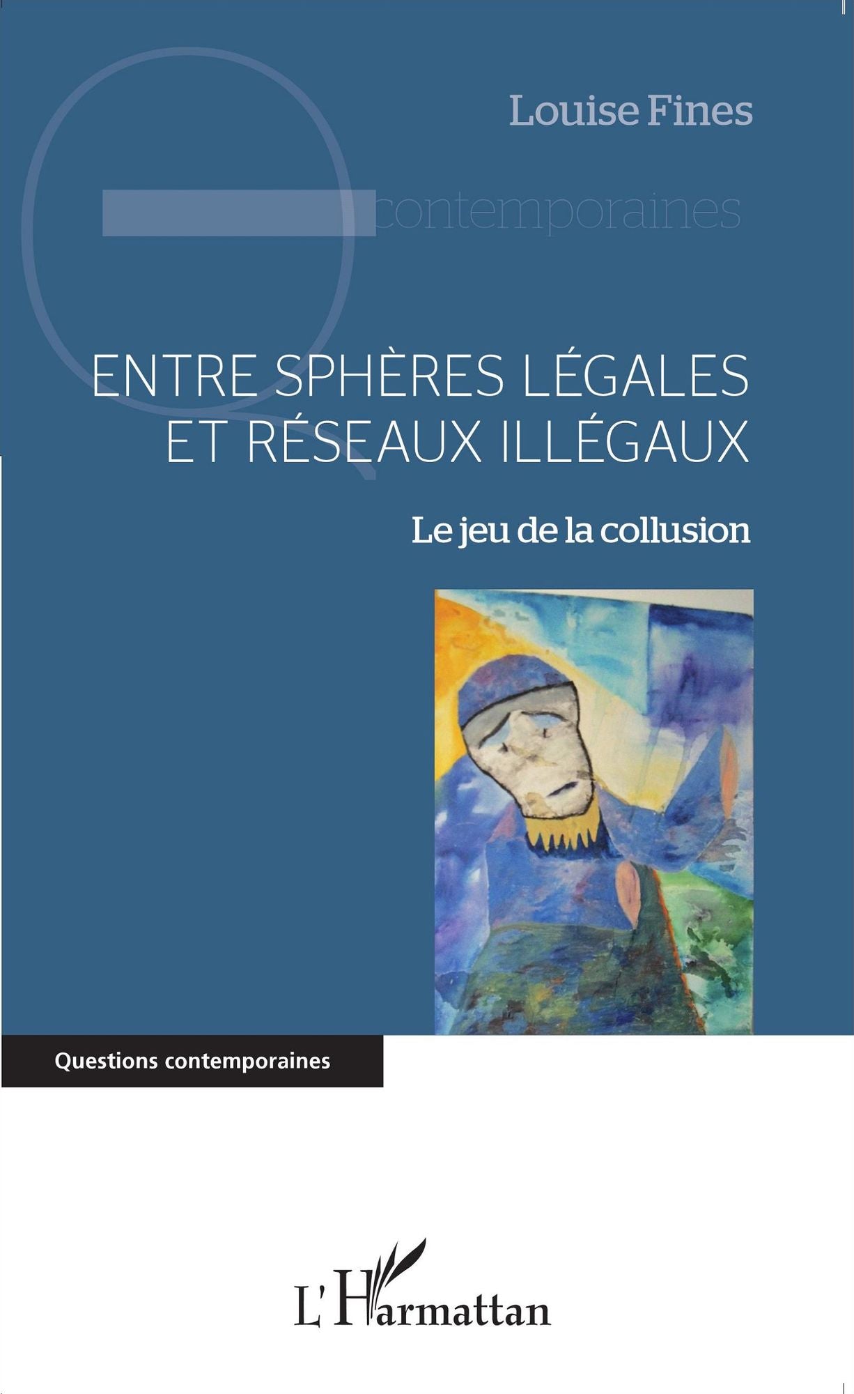 Entre sphères légales et réseaux illégaux: Le jeu de la collusion