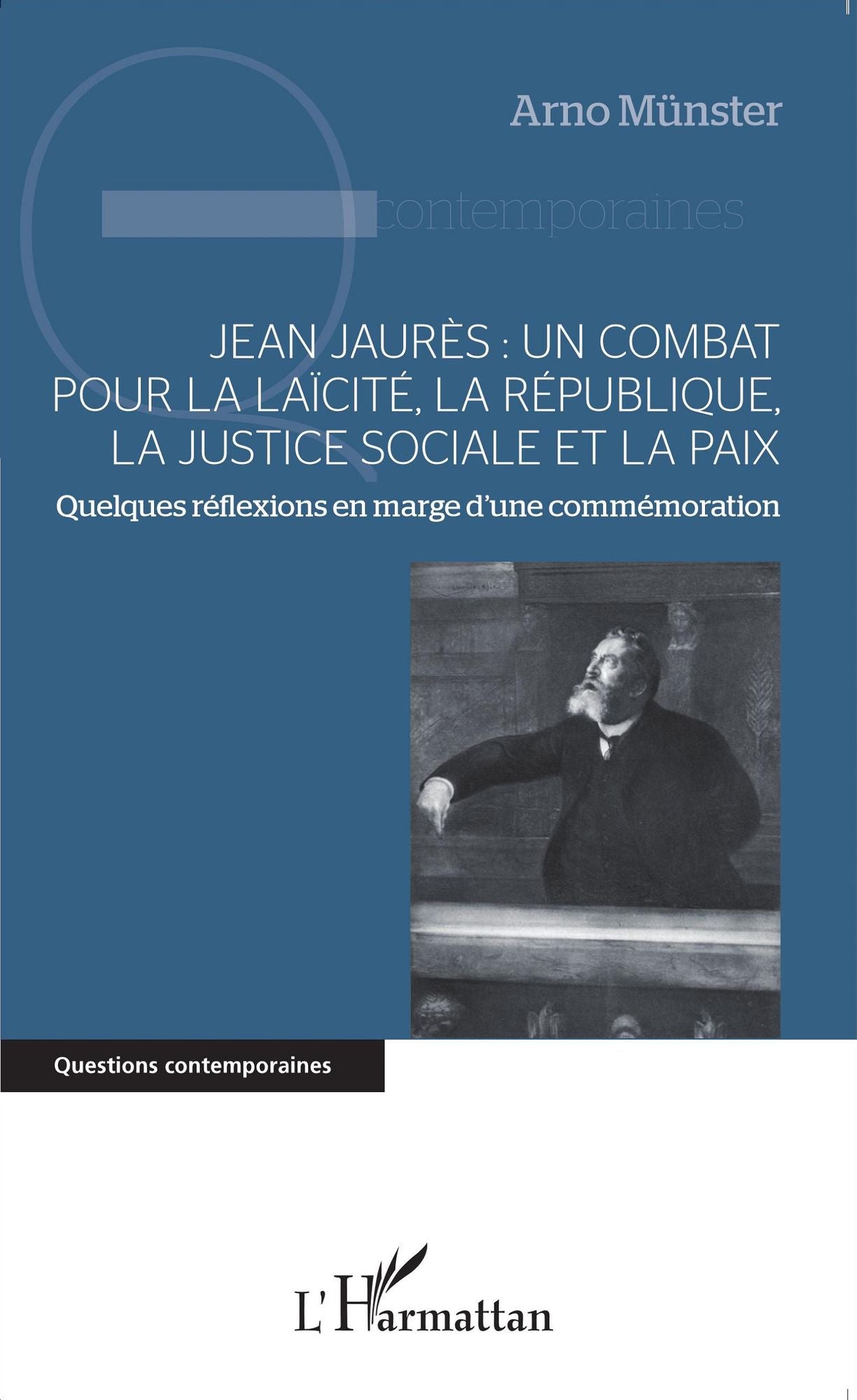 Jean Jaurès : un combat pour la laïcité, la République, la justice sociale et la paix: Quelques réflexions en marge d'une commémoration