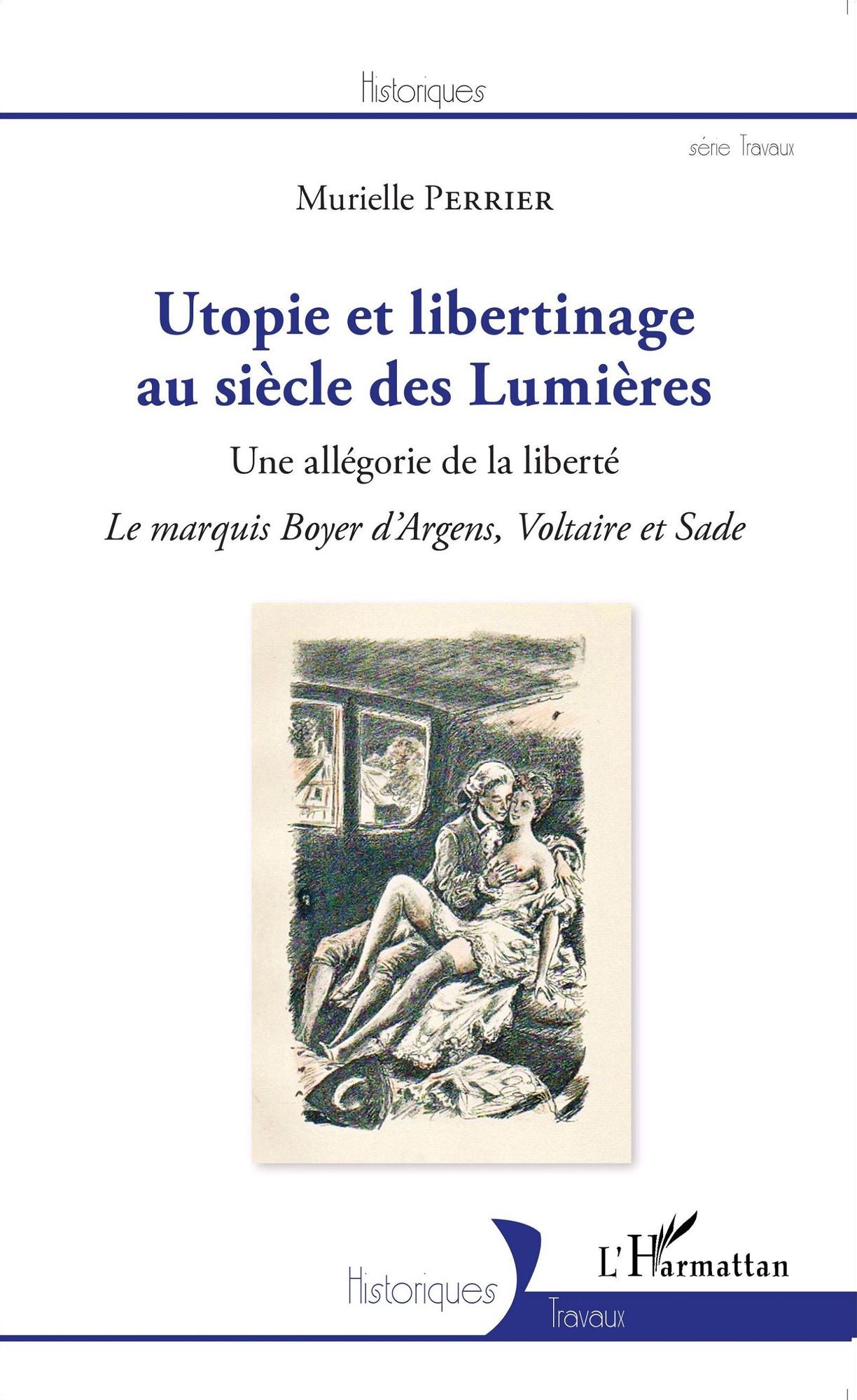 Utopie et libertinage au siècle des Lumières: Une allégorie de la liberté - Le marquis Boyer d'Argens, Voltaire et Sade