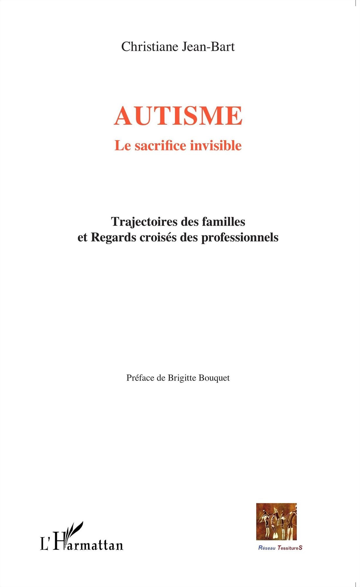 Autisme: Le sacrifice invisible - Trajectoires des familles et Regards croisés des professionnels