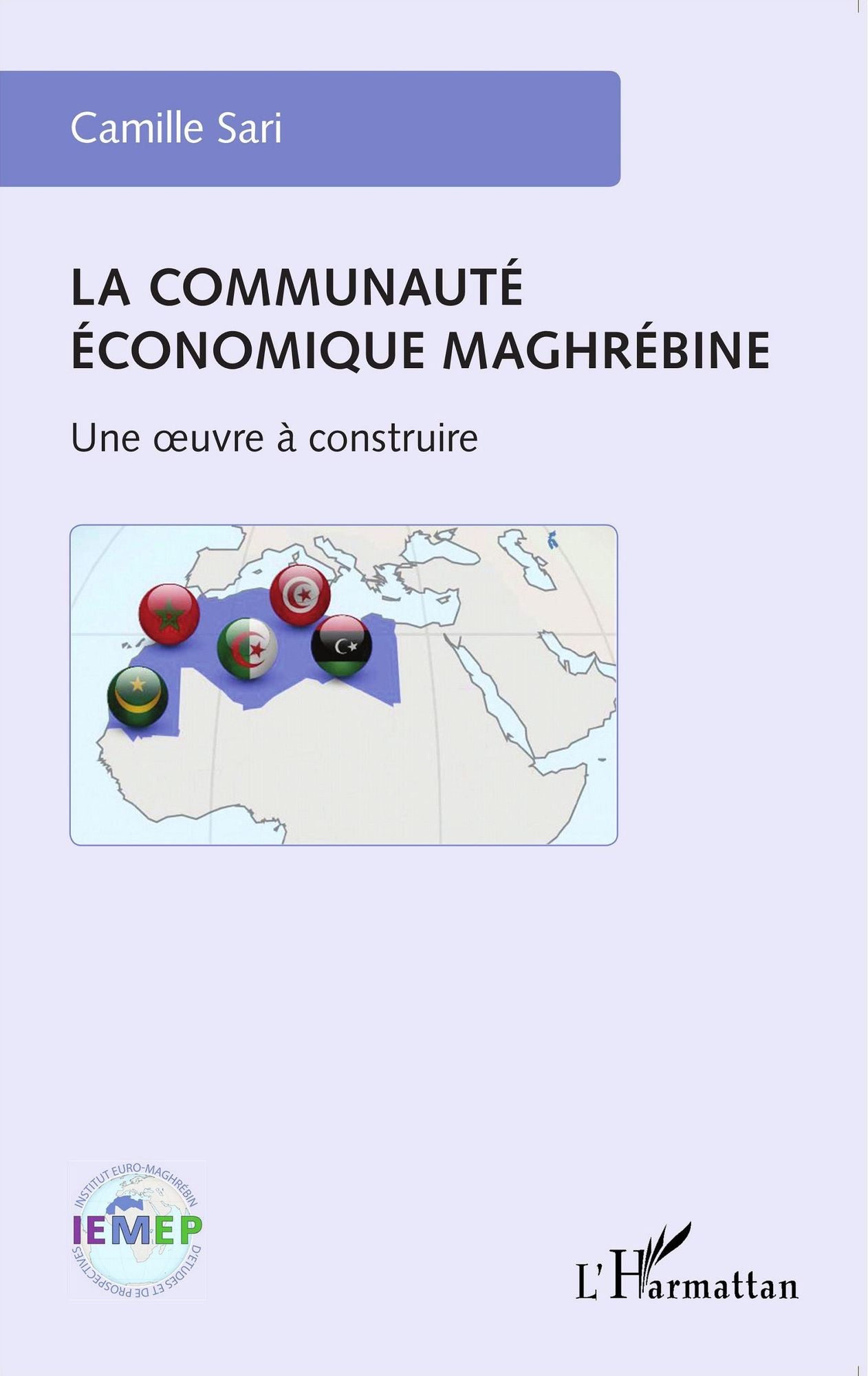 La communauté économique maghrébine: Une oeuvre à construire