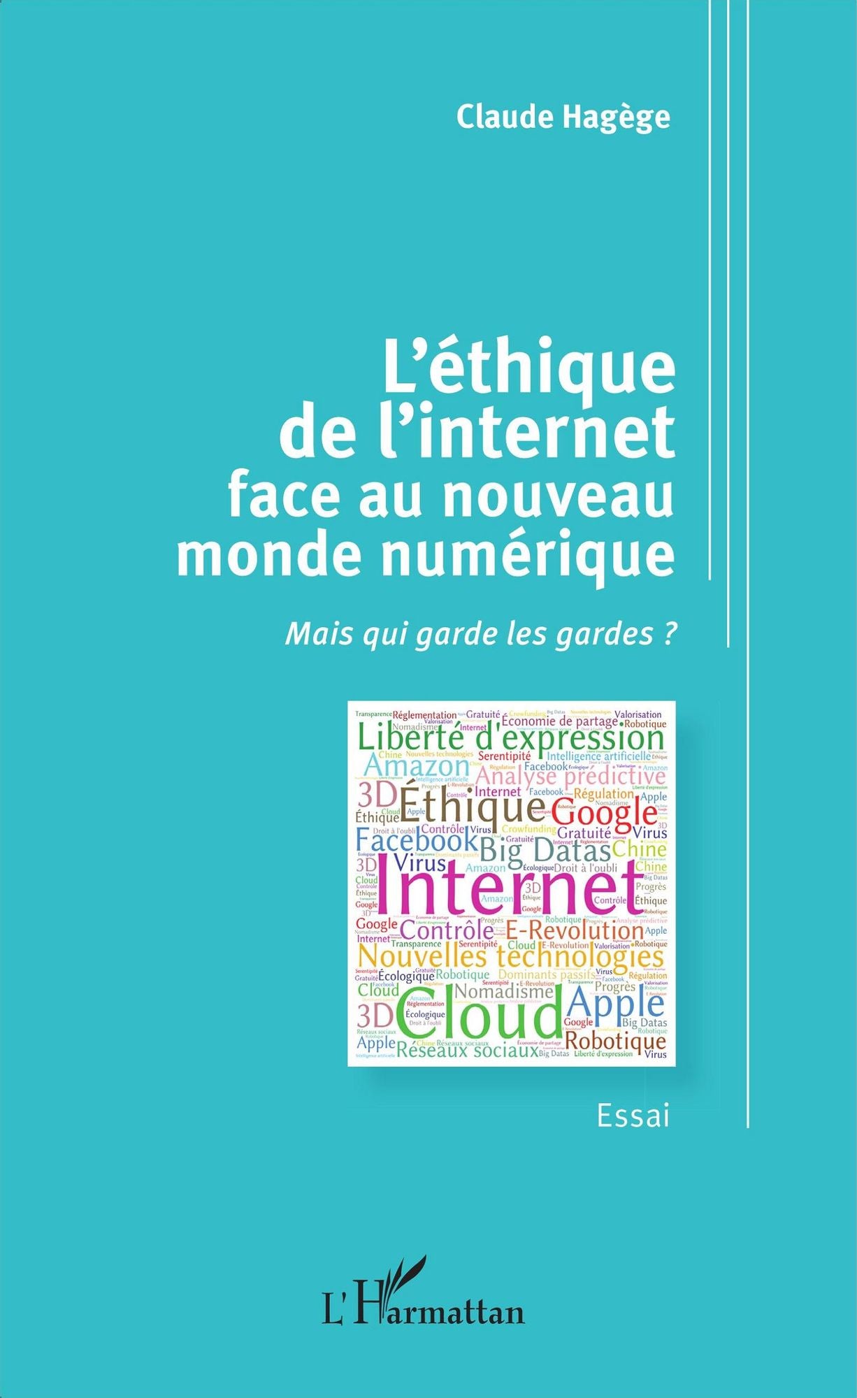 L'éthique de l'internet face au nouveau monde numérique: Mais qui garde les gardes ? - Essai