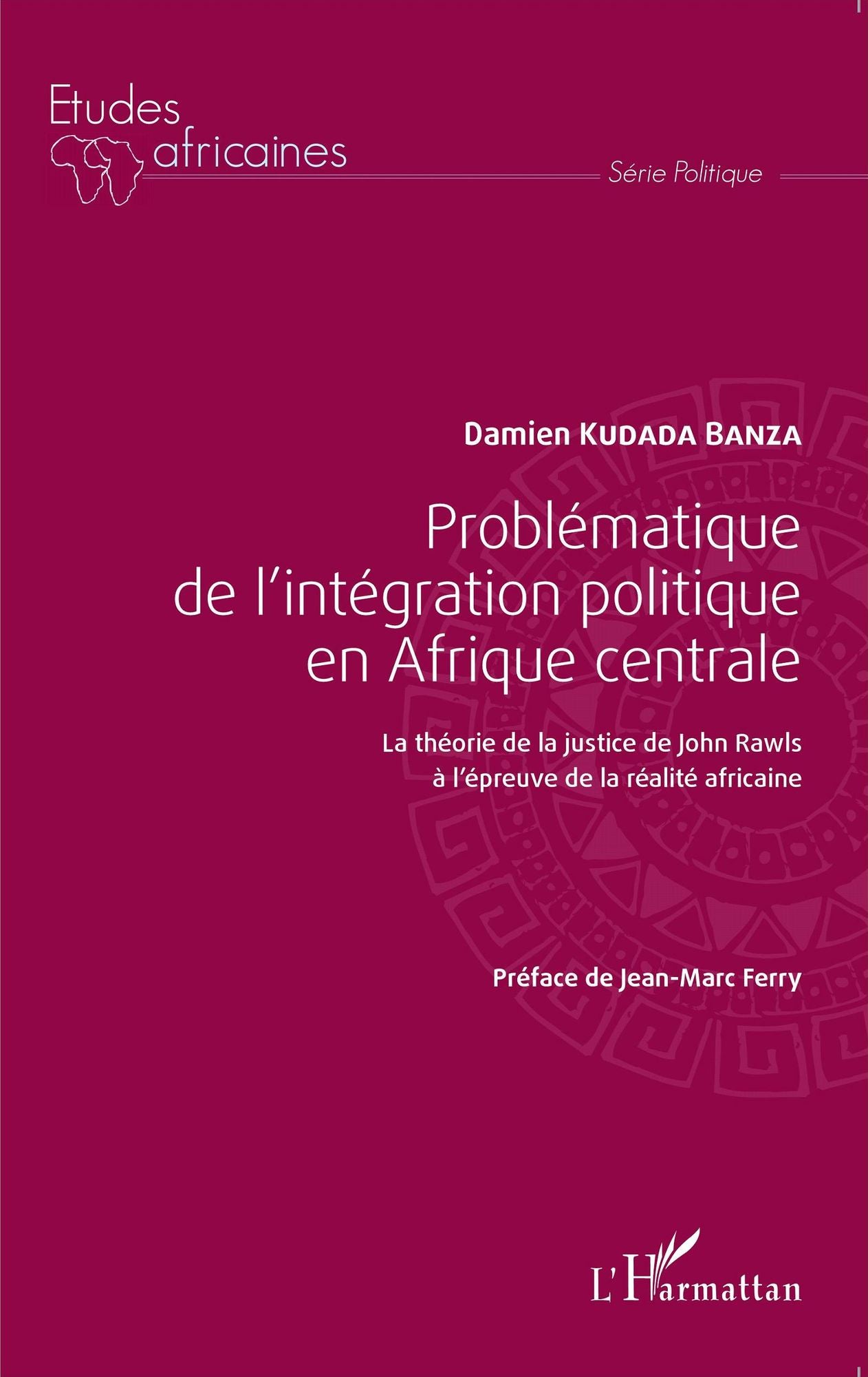 Problématique de l'intégration politique en Afrique centrale: La théorie de la justice de John Rawls à l'épreuve de la réalité africaine