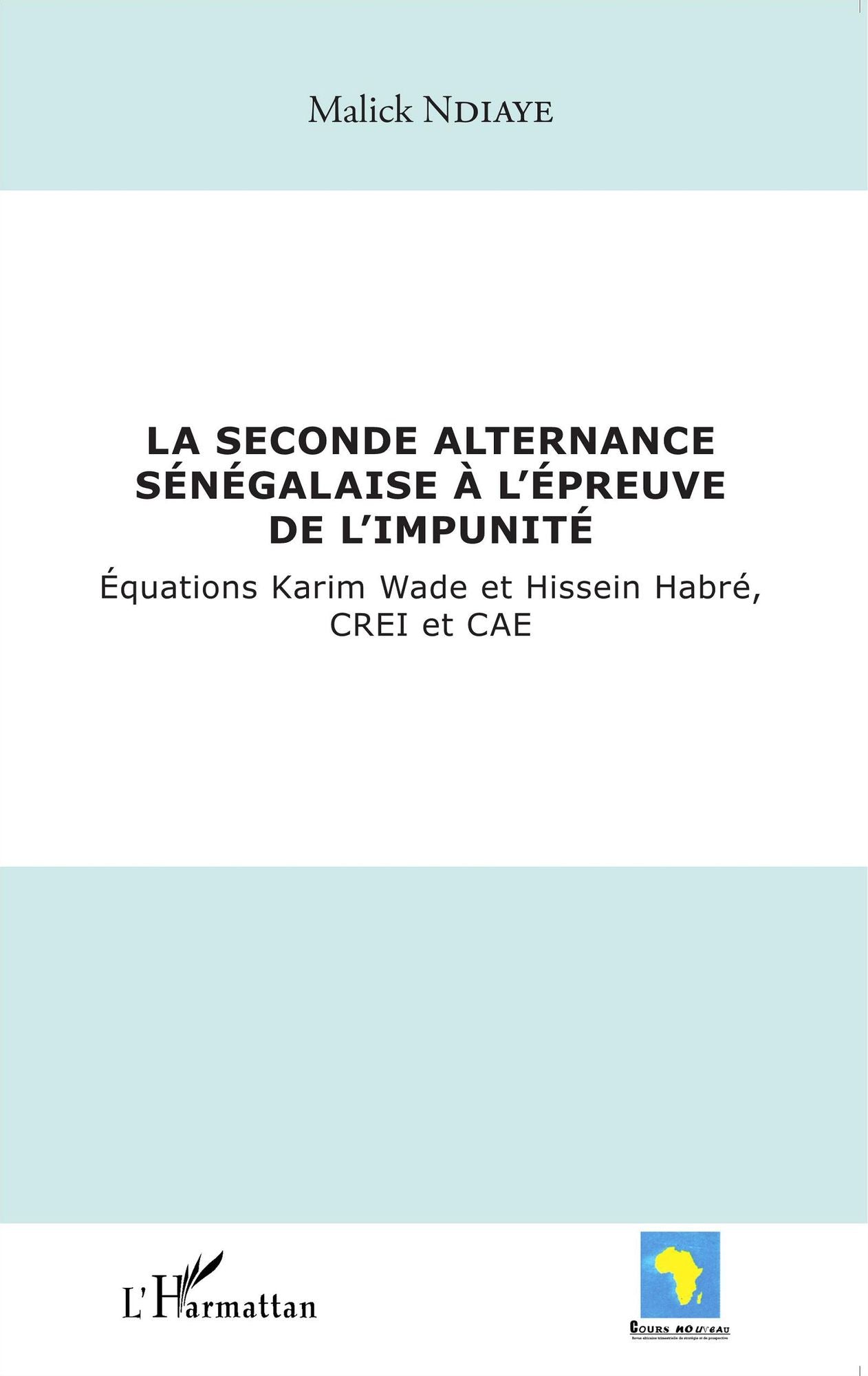 La seconde alternance sénégalaise à l'épreuve de l'impunité: Equations Karim Wade et Hissein Habré, CREI et CAE