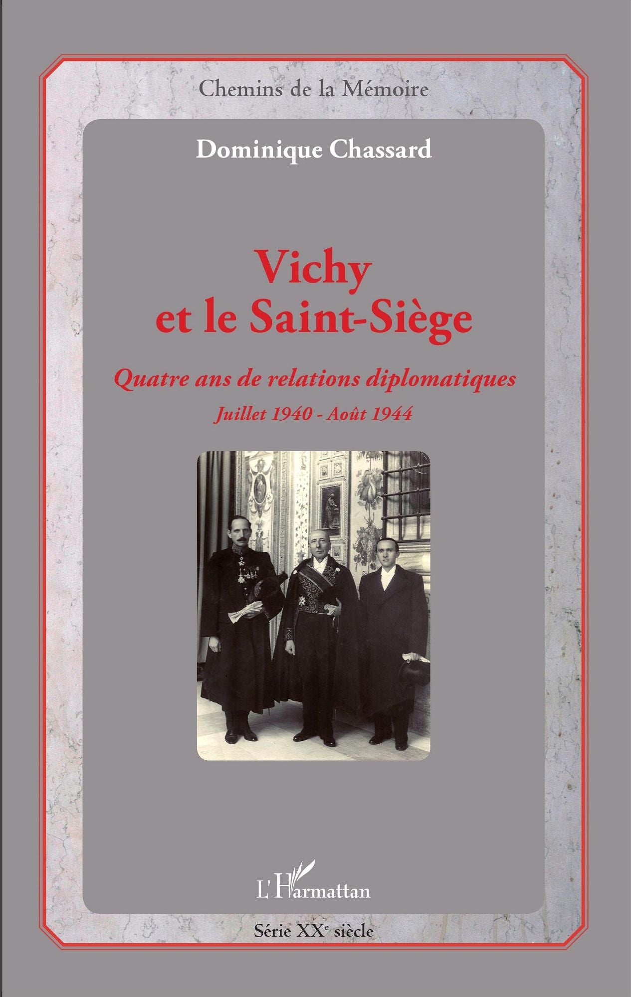 Vichy et le Saint-Siège: Quatre ans de relations diplomatiques - Juillet 1940 - Août 1944