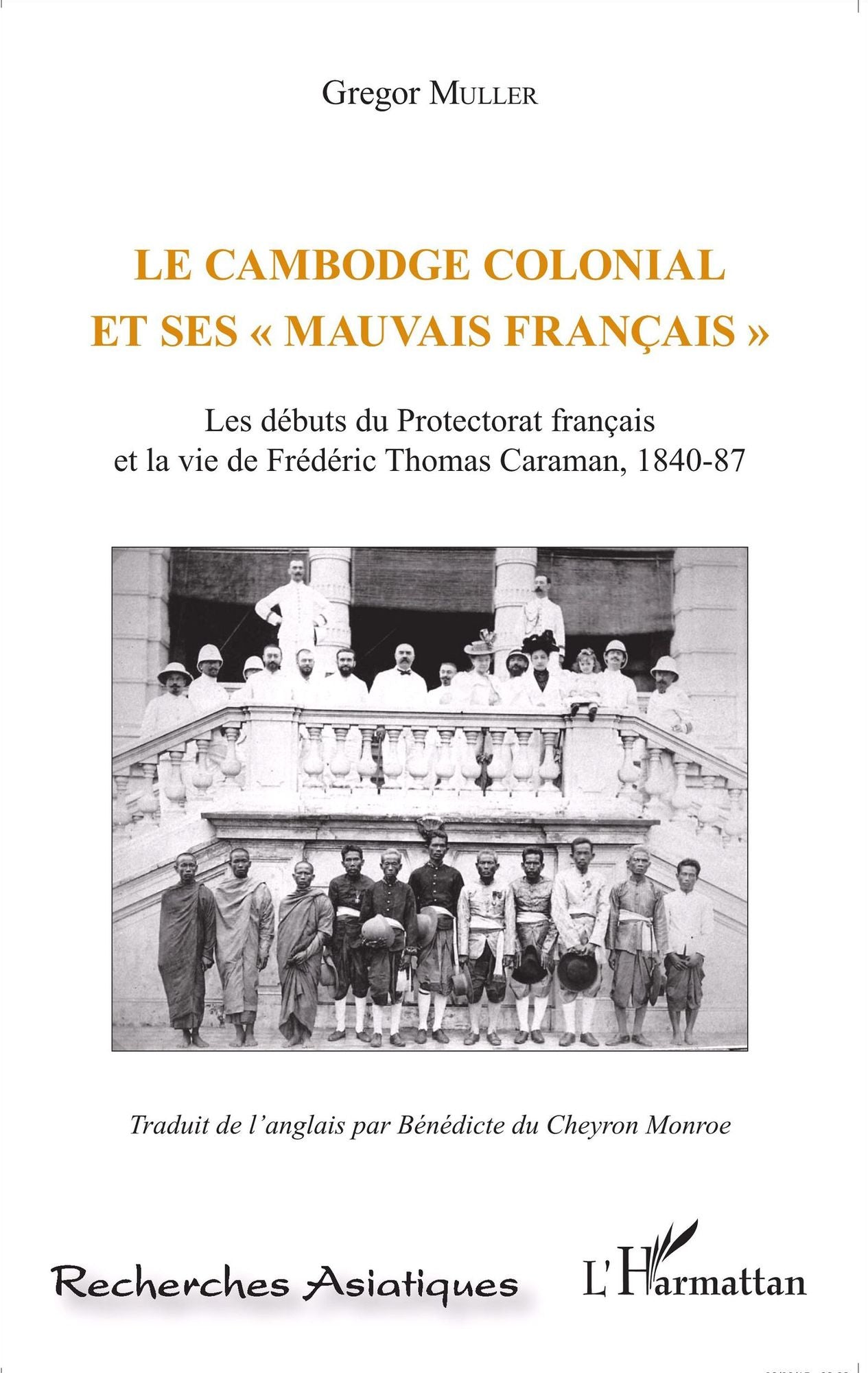 Le Cambodge colonial et ses " mauvais français ": Les débuts du Protectorat français et la vie de Frédéric Thomas Caraman, 1840-87