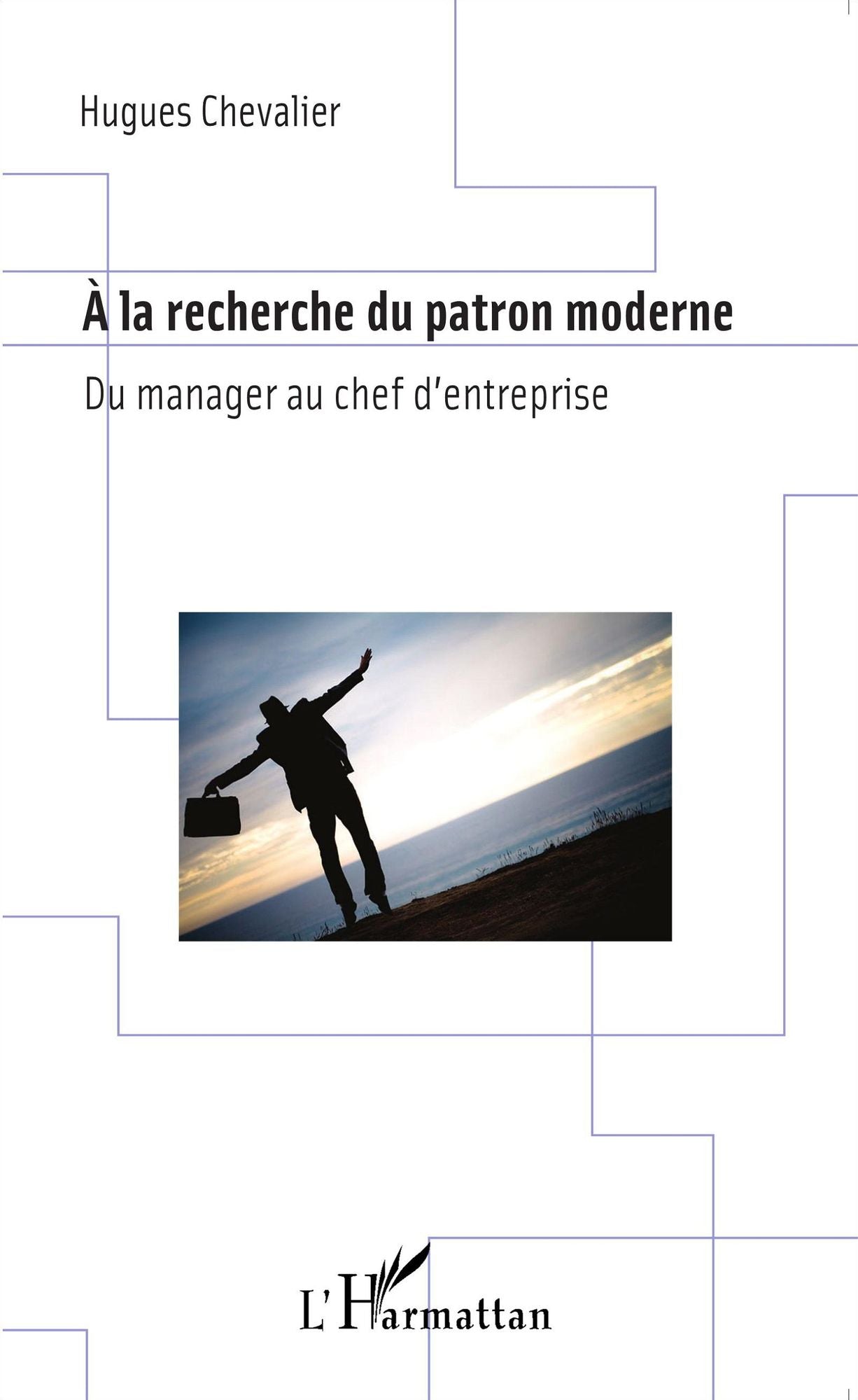 A la recherche du patron moderne: Du manager au chef d'entreprise