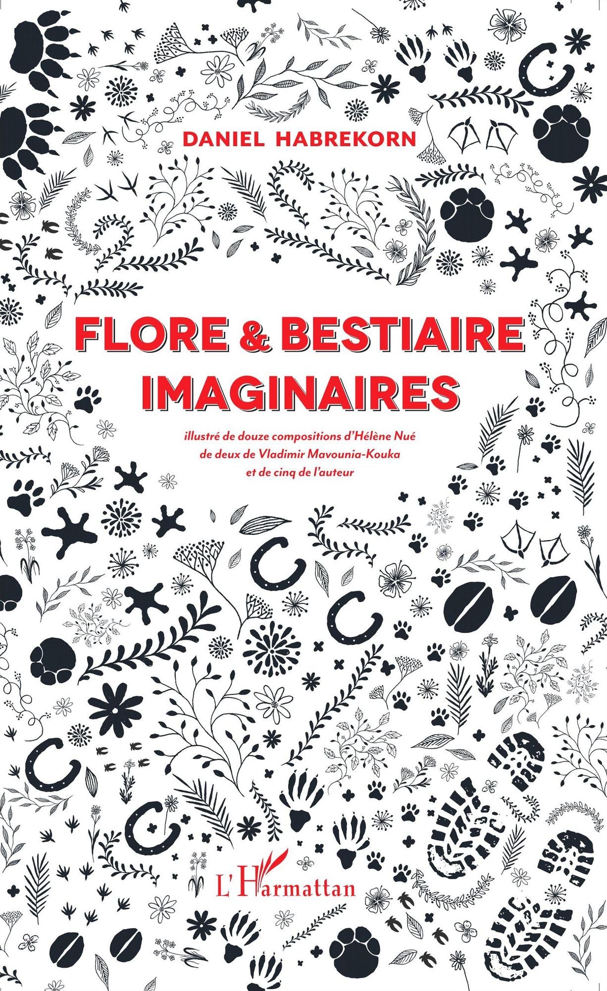 Flore et bestiaire imaginaires: Illustré de douze compositions d'Hélène Nué, de deux de Vladimir Mavounia-Kouka et de cinq de l'auteur