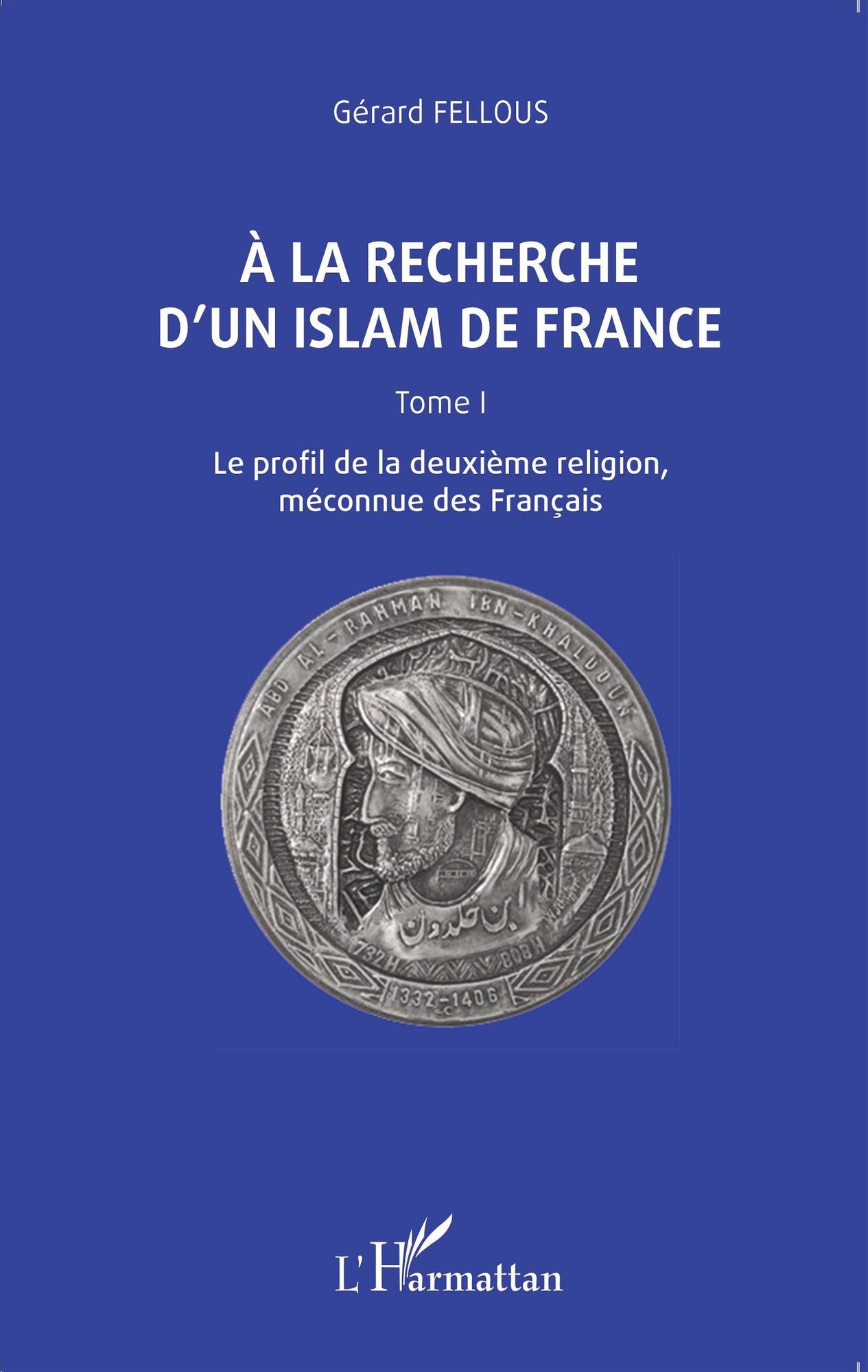 A la recherche d'un islam de France: Tome I, Le profil de la deuxième religion, méconnue des Français