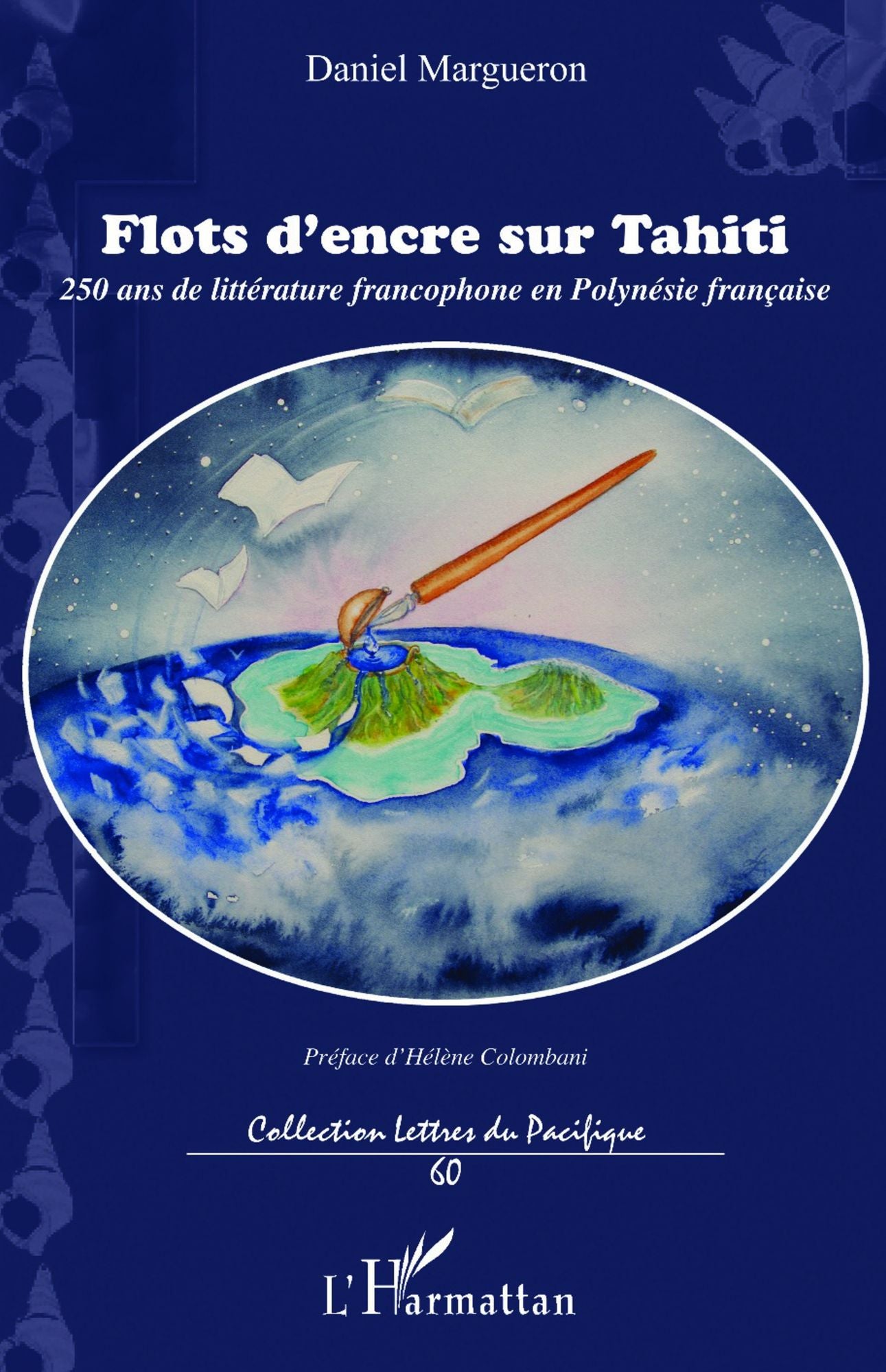 Flots d'encre sur Tahiti: 250 ans de littérature francophone en Polynésie française